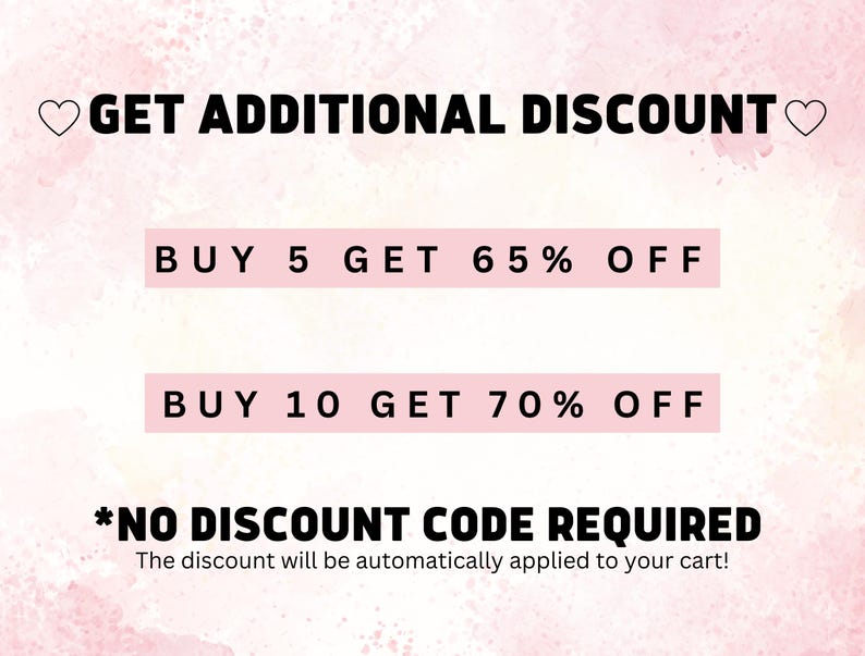 May include: Pink and white graphic with the text "GET ADDITIONAL DISCOUNT" and two offers: "BUY 5 GET 65% OFF" and "BUY 10 GET 70% OFF". The text "*NO DISCOUNT CODE REQUIRED" is below the offers. The text "The discount will be automatically applied to your cart!" is below the text "*NO DISCOUNT CODE REQUIRED".