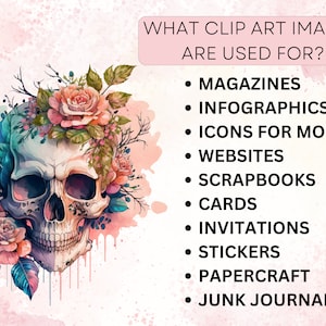 May include: A digital illustration of a human skull with pink and white roses growing from the top of the skull. The background is a pink and white watercolor wash. The text "WHAT CLIP ART IMAGES ARE USED FOR?" is at the top of the image. A list of uses for clip art images is below the text: Magazines, Infographics, Icons for Mobile, Websites, Scrapbooks, Cards, Invitations, Stickers, Papercraft, Junk Journals.