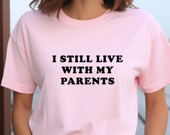 I  Still Live With My Parents Shirt, Funny Baby Shower Gift, Cute Baby Shirt, New Baby Gift, Funny Toddler Shirt, Funny Saying Shirt