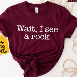 Wait I See A Rock Shirt, Funny Geologist Gift, Rock Lover T-Shirt, Geology Teacher Shirt, Rock Collector Tee, Geology Lover Graphic Tee