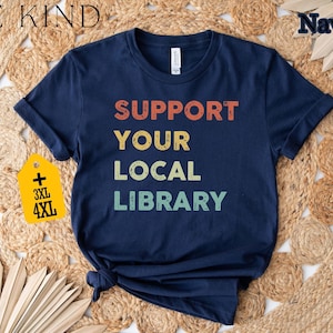 Support Your Local Library Shirt, Book Lover Gift, Book Nerd Tee, Reading Shirt, Librarian Shirt, Bookish T-Shirt, Bookworm Apparel