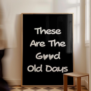 These Are The Good Old Days Print Inspirational Family Wall Art Happy Positive Quote Motivational Home Decor Digital  BALAK INSTANT DOWNLOAD