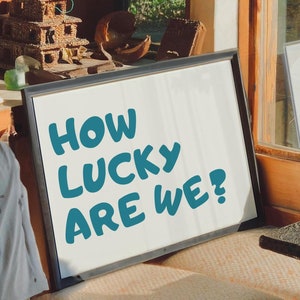 Trendy How Lucky Are We Wall Art Print Blue Retro Cute Aesthetic Modern Print Apartment Decor Typography Poster Horizontal Digital Download