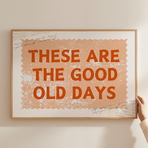 These Are The Good Old Days Print Inspirational Family Wall Art Horizontal Happy Positive Quote Motivational Home Decor Digital Download