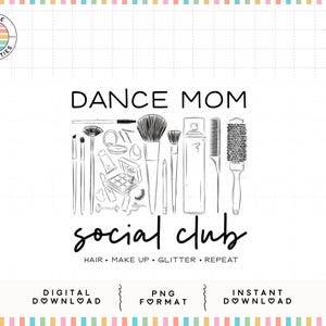 May include: Black and white line art design featuring the words "DANCE MOM" above a collection of makeup brushes, hair styling tools, and cosmetics. Below, the words "social club" are written in cursive, with "HAIR • MAKE UP • GLITTER • REPEAT" underneath.