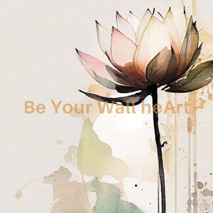 May include: A watercolor painting of a delicate pink and brown lotus flower with green leaves and a brown stem. The background is a light beige with brown and green watercolor splatters. The text "Be Your Wall he Art" is visible in the bottom left corner of the image.