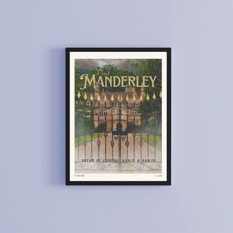 May include: A vintage travel poster featuring a black and white image of a large, stone house with a gated entrance. The text on the poster reads "Visit Manderley, Dream of Coming Again & Again, Cornwall, c. 1938".