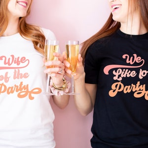 Wife Of The Party,We Like To Party Shirt, Retro Bridal Party Shirt, Bachelorette Party Shirt, ,Retro Bride Graphic Tee, Bridesmaids Favors