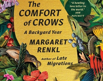 The Comfort of Crows - A Backyard Year by Margaret Renkl