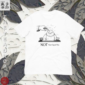 NOT your cup of TEA - Witty Tea Humor T-shirt - Tea Pet Graphic - Tea Ceremony Meme Shirt - Unisex White Comfortable Tee