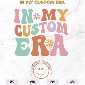 In My Custom Era Svg Png, Personelized In My Custom Era SVG, Trendy Custom Shirt, Custom Groovy Text, Custom Wavy Stacked Png,  Custom Wavy