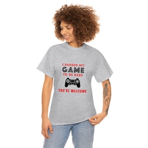 I Paused My Game To Be Here T-Shirt / Gamer Shirt / Funny Gaming Tshirt / Gamer Gift / Gaming Present, Retro, Geek Apparel