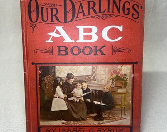 Our Darlings ABC Book by Isabel C. Byrum - 1908