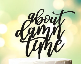 About damn time wedding cake topper, damn time cake topper, finally cake topper, Modern Calligraphy Unique Funny Laser Cut Toppers 082