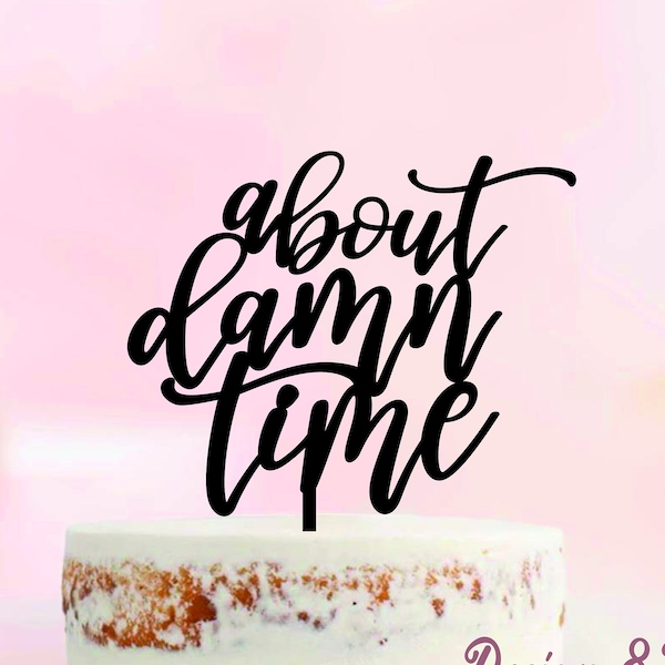 About damn time wedding cake topper, damn time cake topper, finally cake topper, Modern Calligraphy Unique Funny Laser Cut Toppers