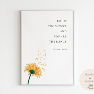 Eckhart Tolle Quote (Physical Poster) | Life Is The Dancer and You Are The Dance | Wall Art Quote | Words of Wisdom | Flower Watercolor