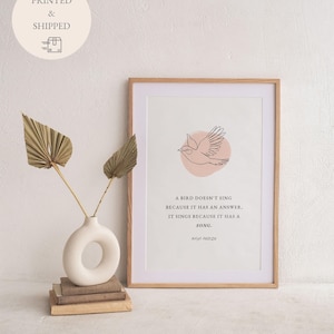 Physical Poster | Maya Angelou Quote | A Bird Doesn&#39;t Sing Because It Has An Answer, It Sings Because It Has A Song | Inspirational Wall Art