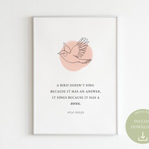 Maya Angelou Quote | A Bird Doesn&#39;t Sing Because It Has An Answer, It Sings Because It Has A Song | Wisdom Poster | Inspirational Wall Art