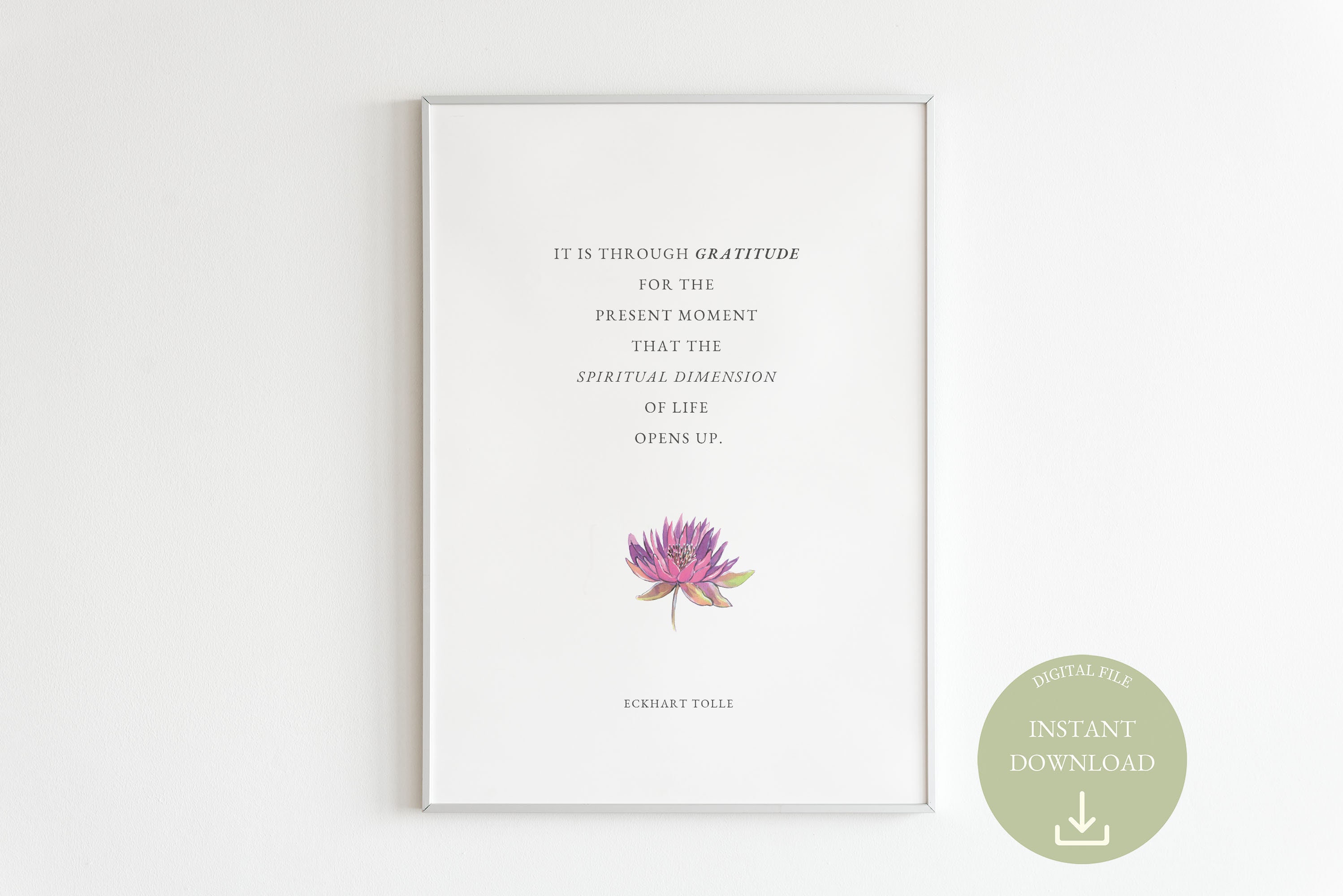 Eckhart Tolle Quote | It Is Through Gratitude For The Present Moment That The Spiritual Dimension Of Life Opens Up | Inspirational Wall Art