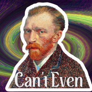 May include: A sticker featuring a portrait of Vincent van Gogh with a red beard and the text "Can't Even" in white.