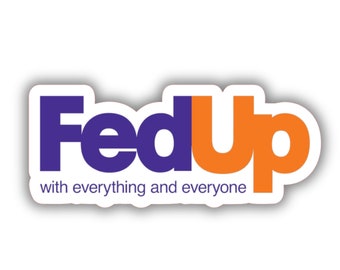 Fed Up Vinyl Sticker