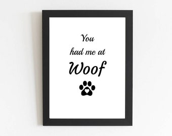 Instant Download! You had me at Woof with Black Paw and white heart. Frame not included. For dog lovers everywhere! 8x10 PDF file!