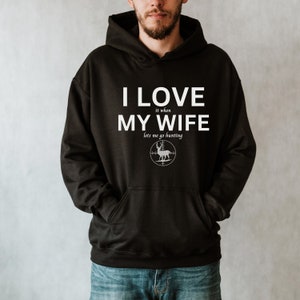 Funny Hunting Husband Hoodie: I Love My Wife Sweatshirt