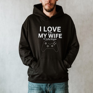 Funny Gamer Husband Hoodie: I Love My Wife, Video Games Gift