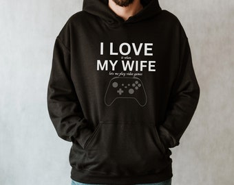 Funny Gamer Husband Hoodie: I Love My Wife, Video Games Gift
