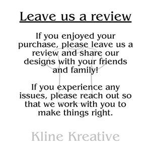 LEAVE US A REVIEW
If you enjoyed your purchase, please leave us a review and share our designs with your friends and family!
If you experience any issues, please reach out so that we can work with you to make things right.