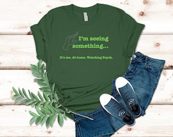 I'm Seeing Something T-Shirt: Psych TV Show Gift