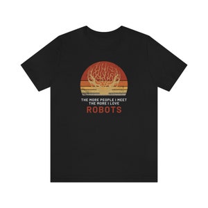 Hoe meer mensen ik ontmoet, hoe meer ik van robots hou - Unisex Jersey T-shirt met korte mouwen