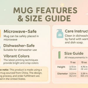 May include: An informational graphic titled MUG FEATURES & SIZE GUIDE. It lists microwave-safe and dishwasher-safe icons, vibrant color details, and care instructions. A size guide table displays height and diameter measurements in inches for 11 oz and 15 oz mugs.