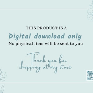 May include: A digital download announcement on a light blue background with floral accents. Text reads "This product is a digital download only. No physical item will be sent to you. Thank you for shopping at my store."