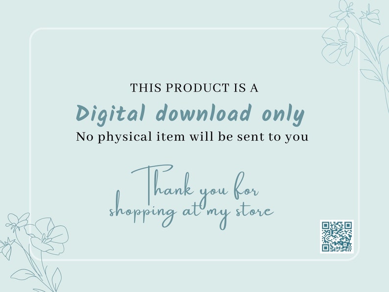 May include: A digital download announcement on a light blue background with floral accents. Text reads "This product is a digital download only. No physical item will be sent to you. Thank you for shopping at my store."