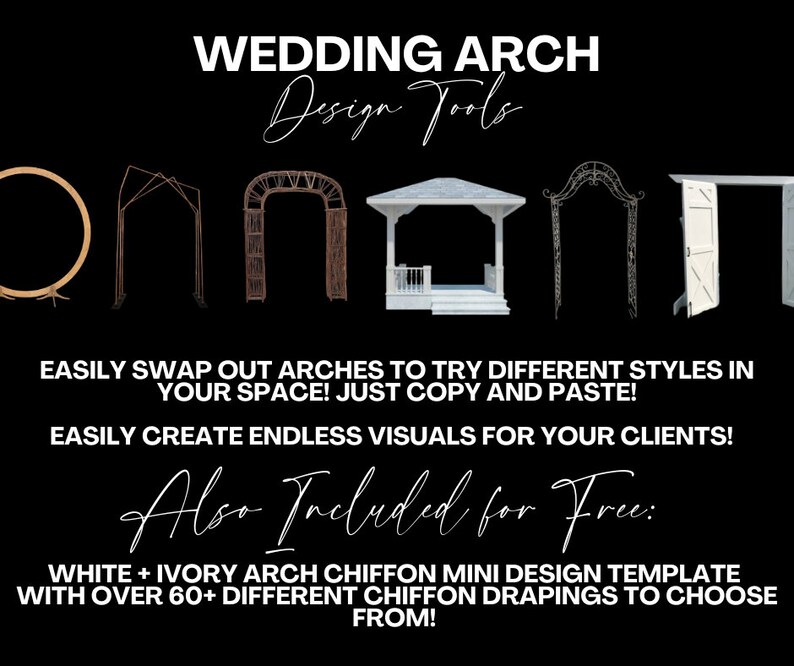 May include: A digital design tool for wedding arches. The image shows six different arch styles: a circle, a simple metal arch, a wooden arch, a gazebo, a wrought iron arch, and a white door. The text reads "Wedding Arch Design Tools" and "Easily swap out arches to try different styles in your space! Just copy and paste! Easily create endless visuals for your clients! Also Included for Free: White + Ivory Arch Chiffon Mini Design Template with over 60+ different chiffon drapings to choose from!"