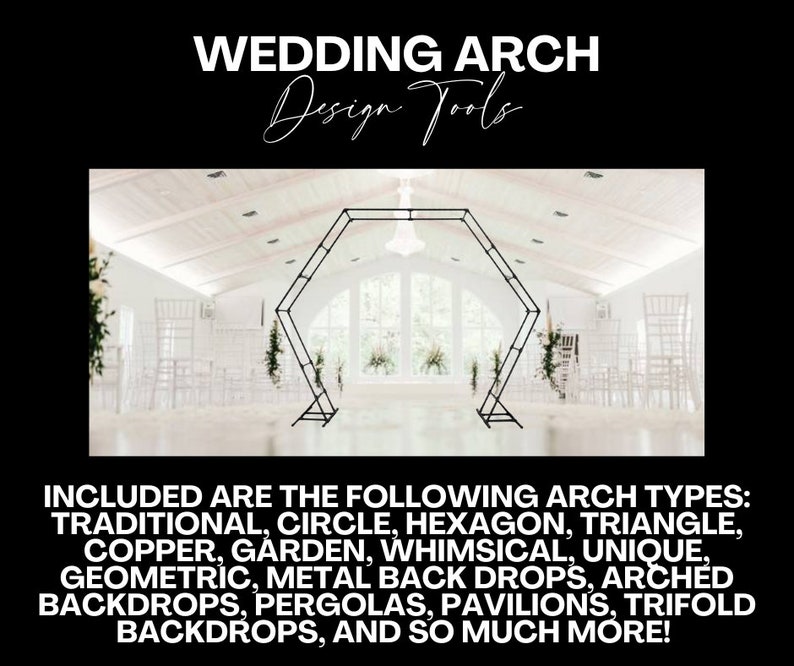 May include: A black metal wedding arch in a white room with white chairs. The text "WEDDING ARCH Design Tools" is at the top of the image. The text "INCLUDED ARE THE FOLLOWING ARCH TYPES: TRADITIONAL, CIRCLE, HEXAGON, TRIANGLE, COPPER, GARDEN, WHIMSICAL, UNIQUE, GEOMETRIC, METAL BACK DROPS, ARCHED BACKDROPS, PERGOLAS, PAVILIONS, TRIFOLD BACKDROPS, AND SO MUCH MORE!" is at the bottom of the image.