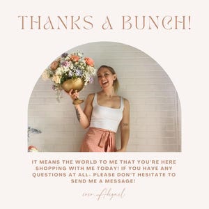 May include: A woman holding a bouquet of flowers in a gold vase. The text "THANKS A BUNCH!" is at the top of the image. The text "IT MEANS THE WORLD TO ME THAT YOU'RE HERE SHOPPING WITH ME TODAY! IF YOU HAVE ANY QUESTIONS AT ALL-PLEASE DON'T HESITATE TO SEND ME A MESSAGE!" is at the bottom of the image. The text "ever...Abigail" is at the bottom of the image.