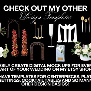 May include: A collection of wedding design templates for creating digital mockups. The image shows a variety of items, including candles, floral arrangements, an archway, a champagne flute, a napkin, and silverware. The text on the image reads "CHECK OUT MY OTHER Design Templates" and "EASILY CREATE DIGITAL MOCK UPS FOR EVERY PART OF YOUR WEDDING ON MY ETSY SHOP! I HAVE TEMPLATES FOR CENTERPIECES, PLATE SETTINGS, COCKTAIL TABLES AND SO MANY OTHER DESIGN BASICS!"