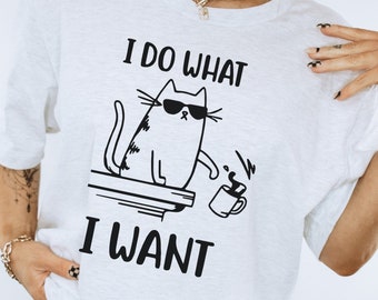 Cat, Bad Cat Shirt, Cat Lover Shirt, I Do What I Want Cat Shirt, Cat Mom Cat Dad Black Cat Shirt Crazy Cat Lady Shirt Animal Lover Cat Owner