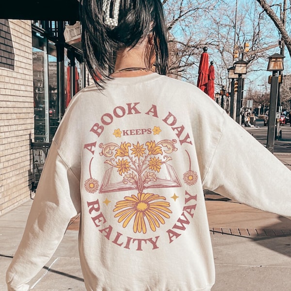 Book Sweatshirt, Gift for Book Lover, Bookish Sweatshirt, Book a Day Keeps Reality Away, Reader Gift, Reader Shirt, Book Club Gift, Bookworm