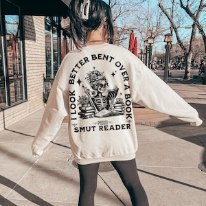 Smut Reader Sweatshirt, Romance Reader Sweatshirt, Bookish Gift For Her, Spicy Book, I Look Better Bent Over A Book, Dark Romance, Smut Gift