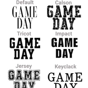 May include: A chart titled FONT CHOICES displaying six black text samples of the words GAME DAY in different typefaces labelled Default, Calson, Tricot, Impact, Jersey, and Keyclack. Each sample shows a distinct font style, including serif, sans-serif, block, and distressed textures.