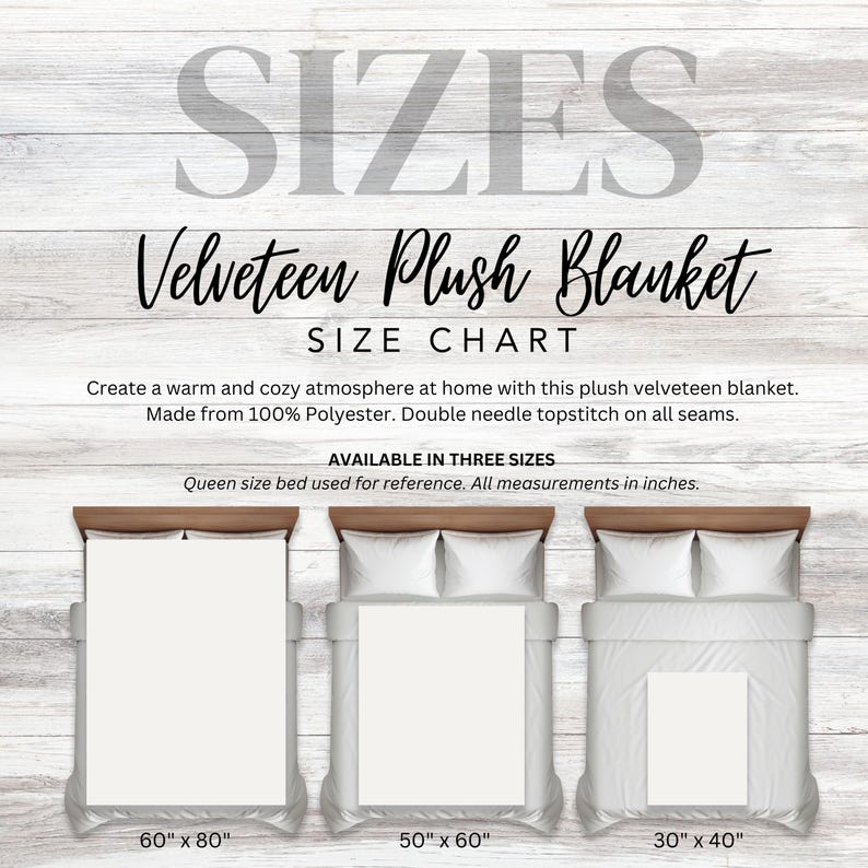 May include: A size chart for a velveteen plush blanket. The chart shows three sizes: 60 inches by 80 inches, 50 inches by 60 inches, and 30 inches by 40 inches. The blanket is made from 100% polyester and has double needle topstitching on all seams.