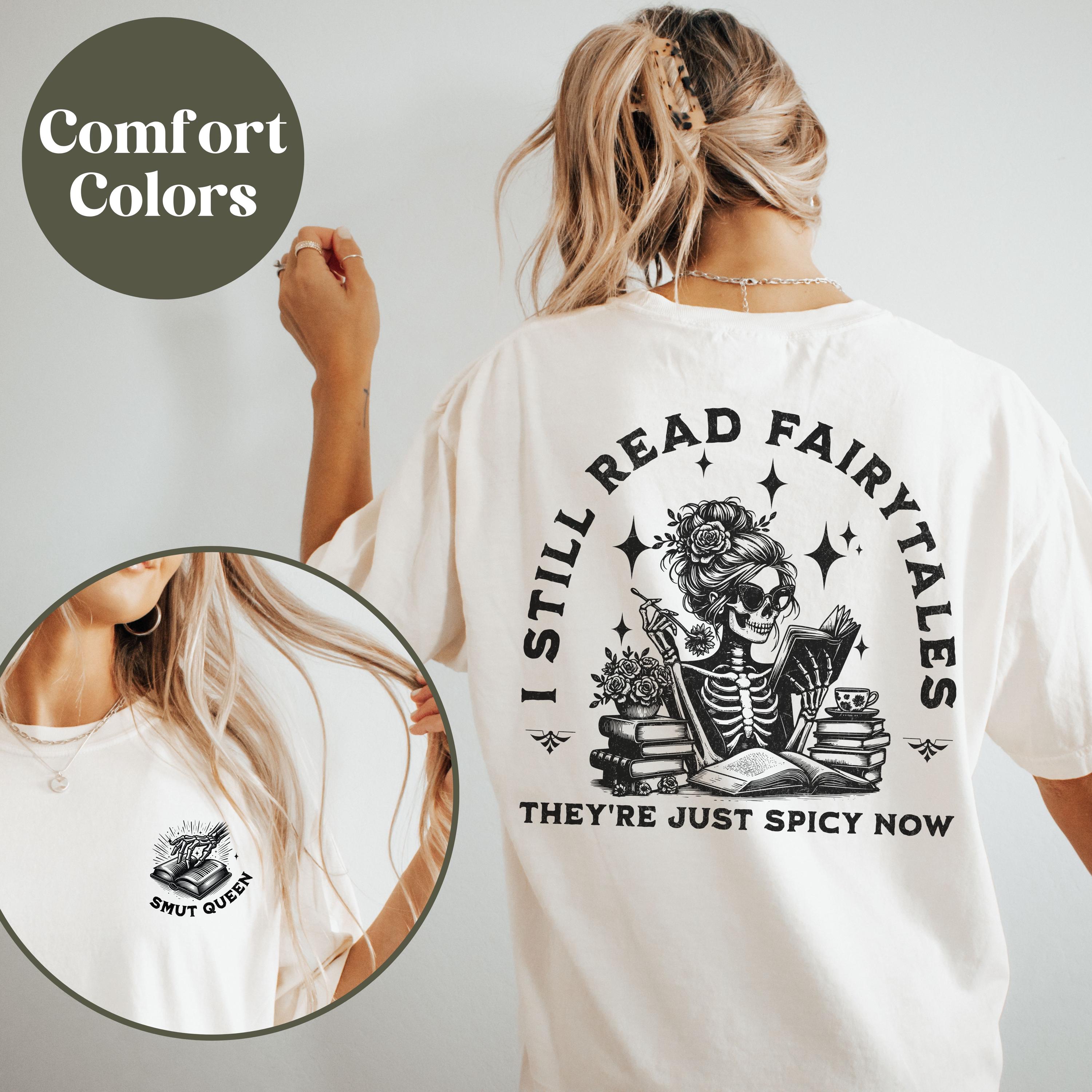 Bookish Shirt, Smut Shirt, Spicy Book Shirt, Gift for Book Lover, Smut Book Gift, Comfort Colors, Gift for Reader, I Still Read Fairytales