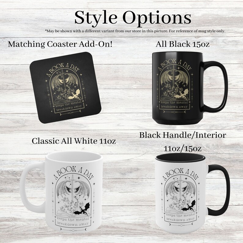 May include: A black and white mug with a gold design that says "A Book A Day" and "Keeps the mental breakdown away". The mug is available in 11oz and 15oz sizes with a classic all white or black handle and interior option. A matching coaster is also available.