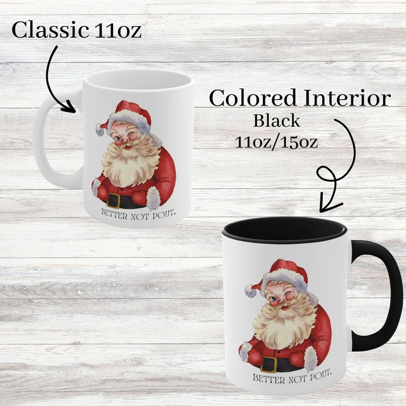 Op de afbeelding: Witte keramische mok met een zwarte binnenkant. De mok heeft een cartoonafbeelding van de kerstman met de tekst "Better not pout." De mok is verkrijgbaar in twee maten: 11oz en 15oz.