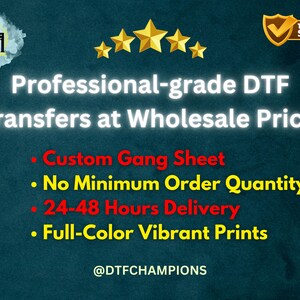 May include: A graphic with a blue background and white text that reads "Professional-grade DTF transfers at Wholesale Price". The graphic also includes a list of features: "Custom Gang Sheet", "No Minimum Order Quantity", "24-48 Hours Delivery", and "Full-Color Vibrant Prints". The graphic also includes a logo with the text "DTF" and a checkmark with the text "Trusted Seller".