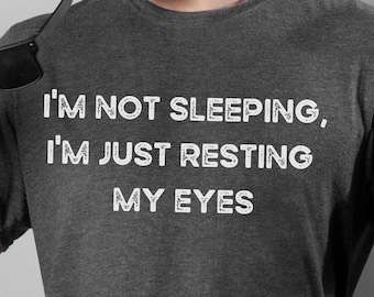 Funny Dad Tee: I'm Not Sleeping, Resting My Eyes - Humorous Gift
