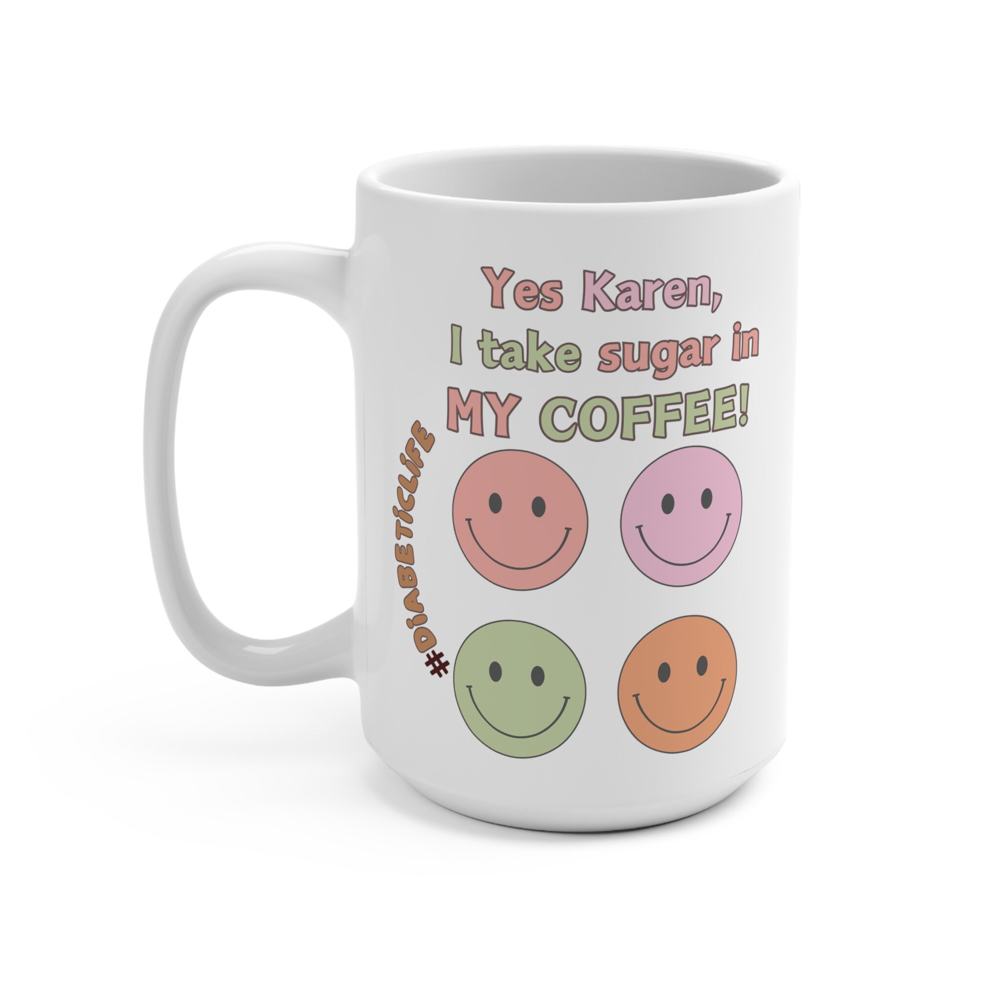 Yes, Karen Diabetes Fun Themed Coffee Mug Ceramic Cup 15oz Diabetic